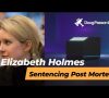 Elizabeth Holmes Post Sentencing Analysis